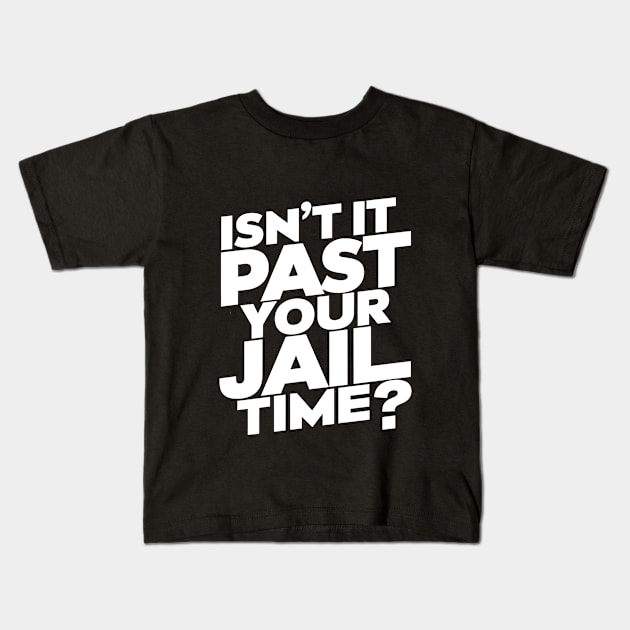 Isn't It Past Your Jail Time? Design Kids T-Shirt by RazorDesign234